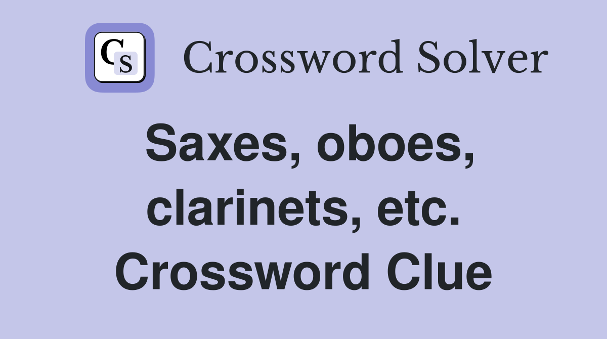 Saxes, oboes, clarinets, etc. Crossword Clue