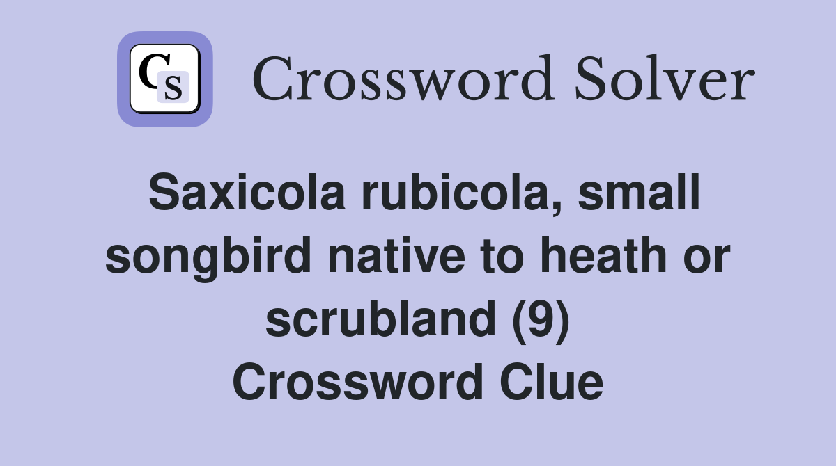 Saxicola rubicola, small songbird native to heath or scrubland (9) Crossword Clue