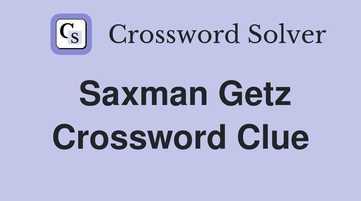 Saxman Getz Crossword Clue
