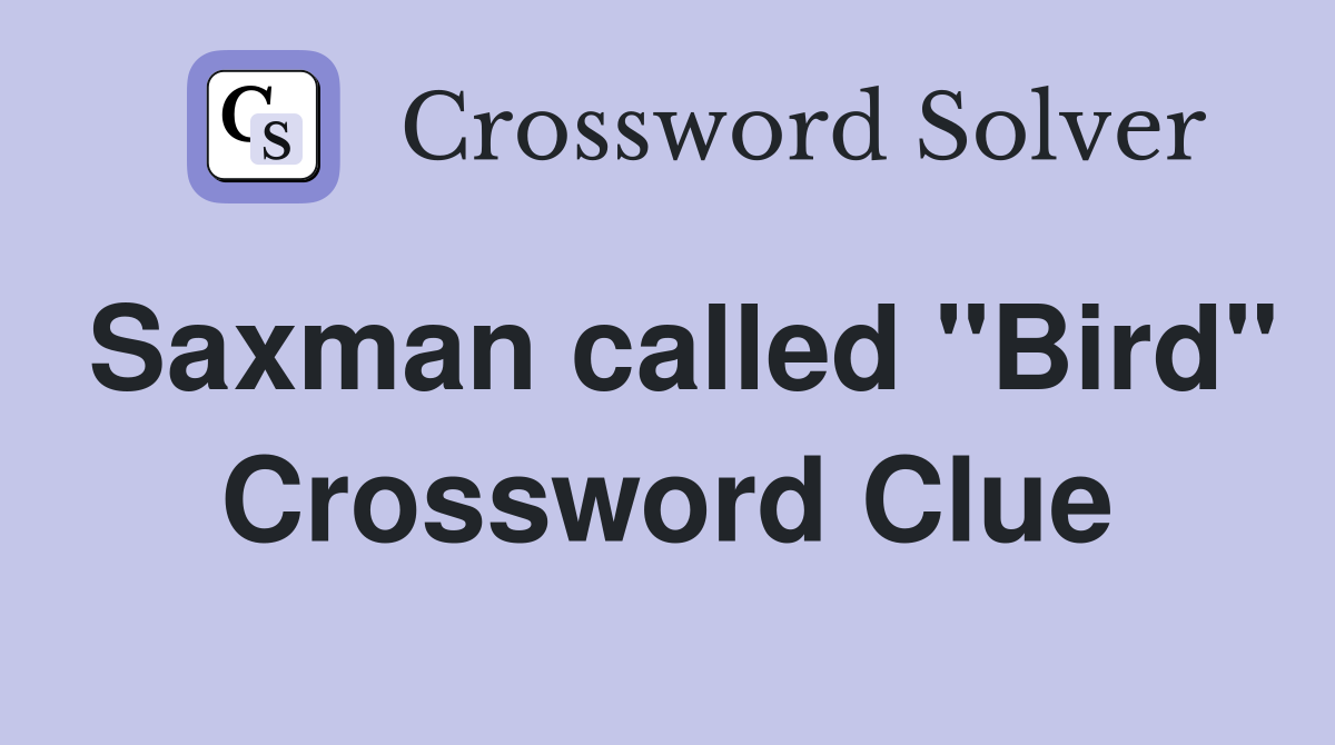 Saxman called "Bird" Crossword Clue