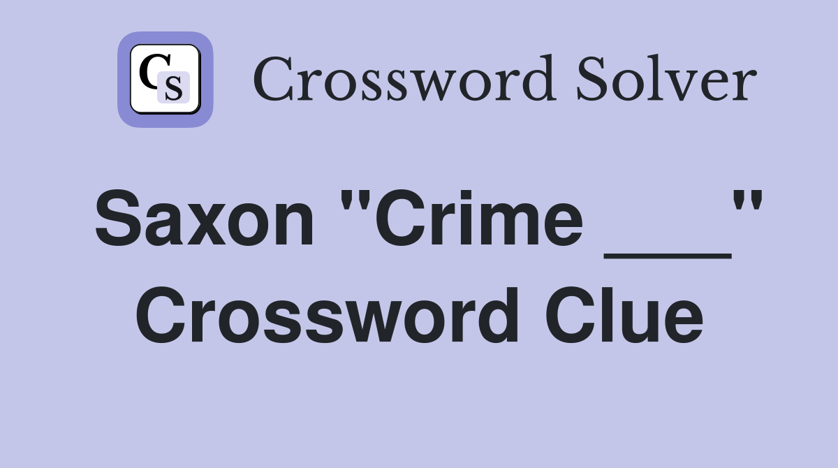 Saxon "Crime ___" Crossword Clue
