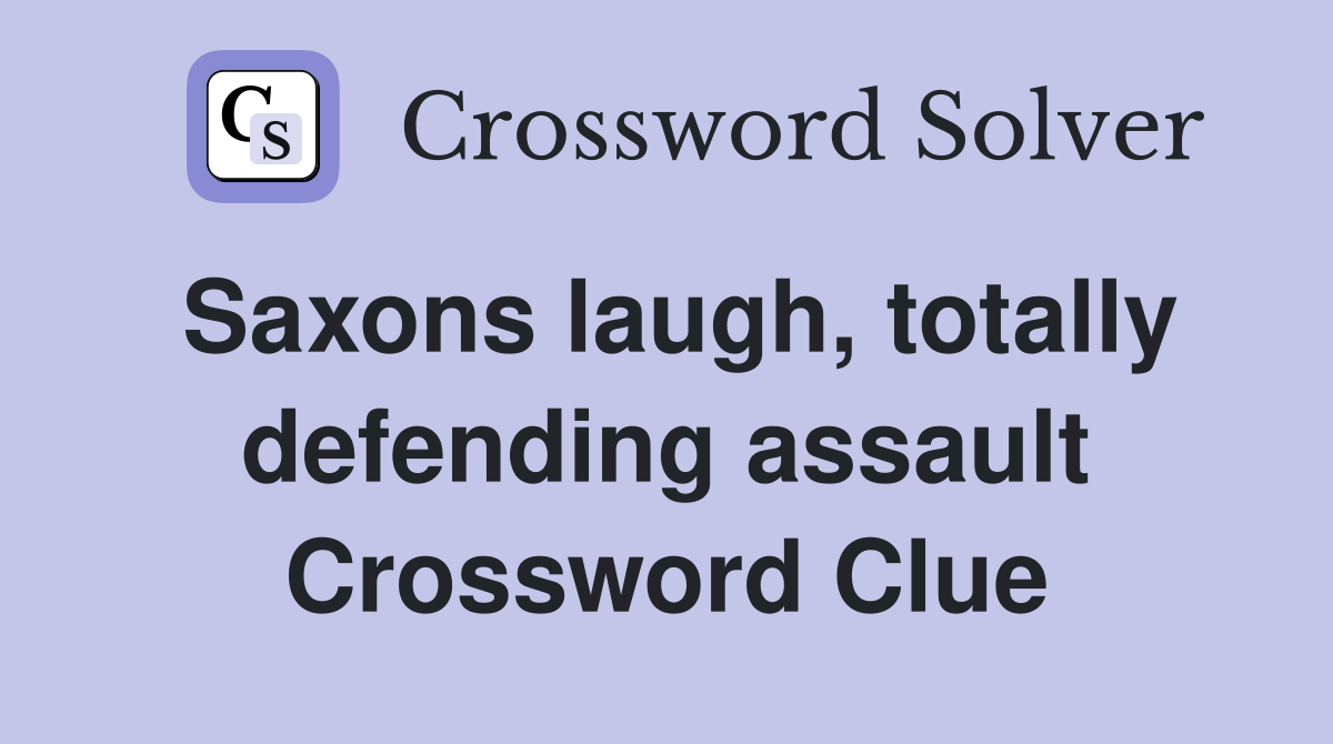 Saxons laugh, totally defending assault Crossword Clue