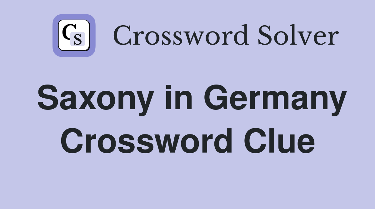 Saxony in Germany Crossword Clue