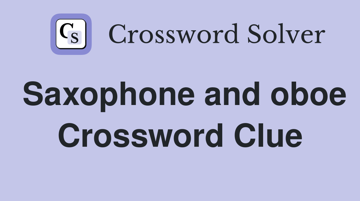 Saxophone and oboe Crossword Clue