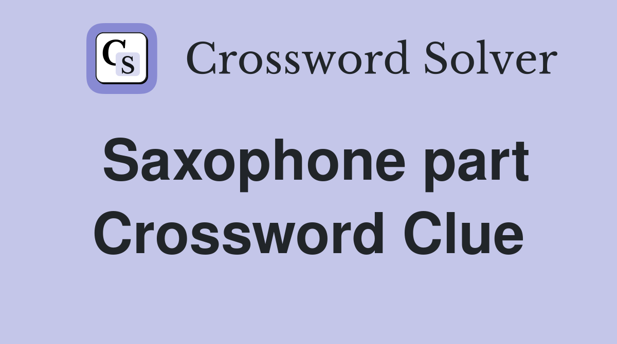 Saxophone part Crossword Clue