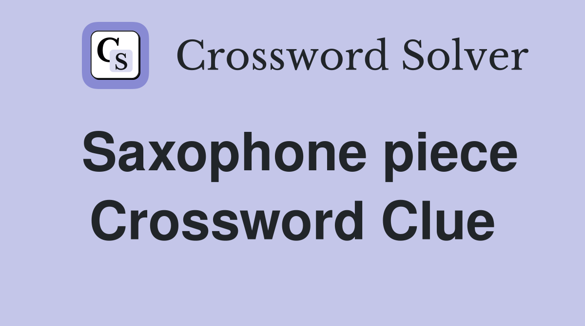 Saxophone piece Crossword Clue