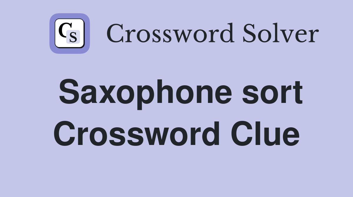 Saxophone sort Crossword Clue