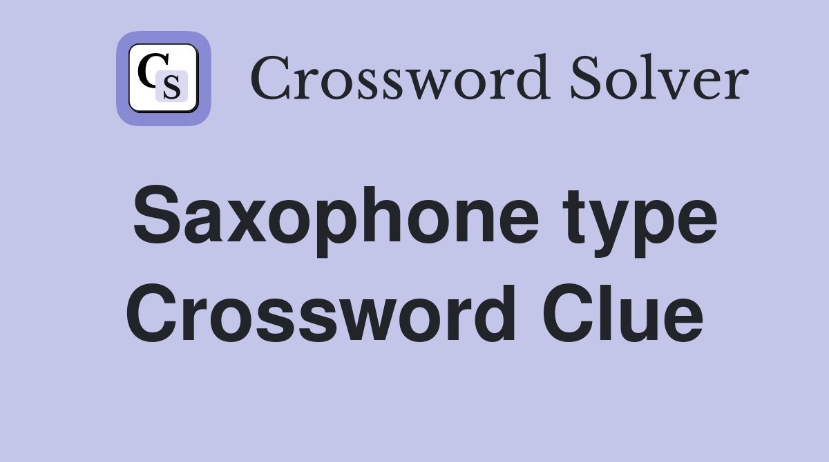 Saxophone type Crossword Clue