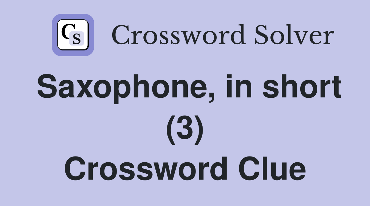 Saxophone, in short (3) Crossword Clue