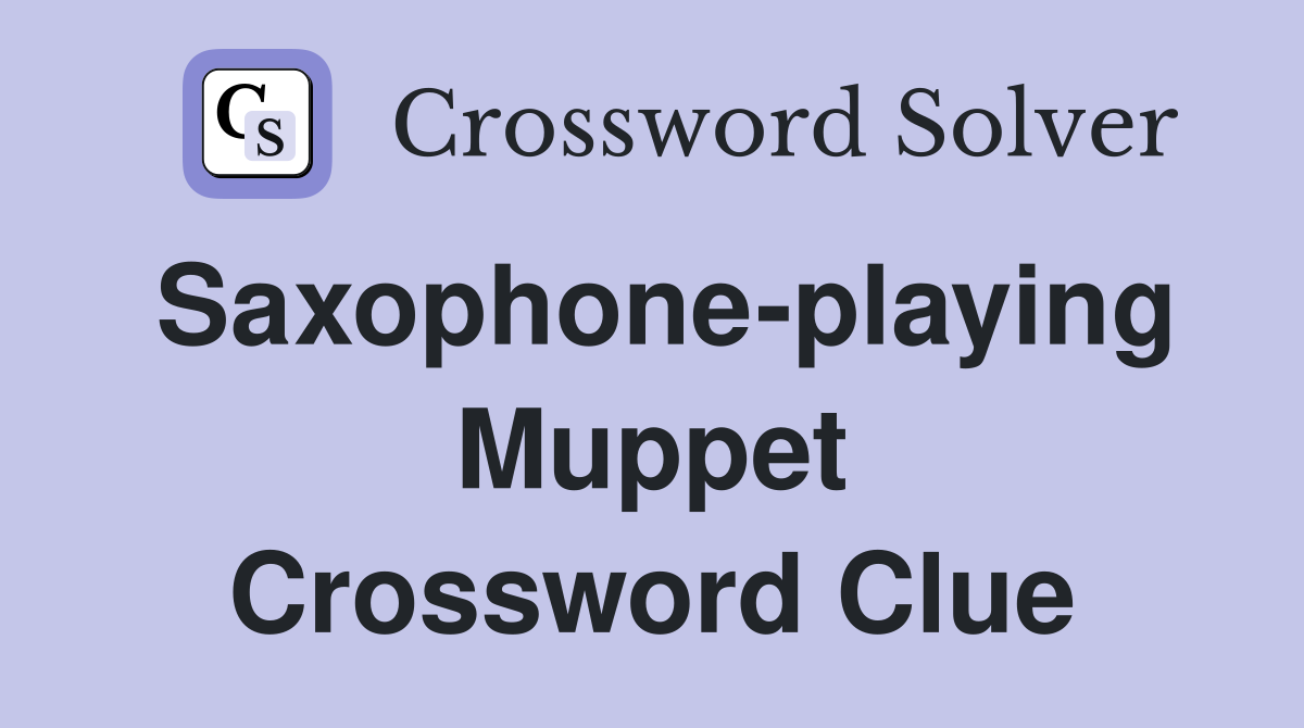 Saxophone-playing Muppet Crossword Clue
