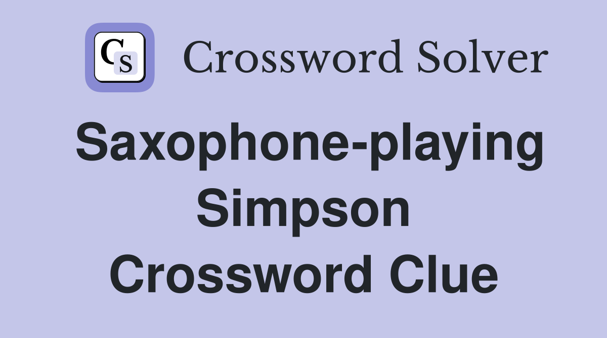 Saxophone-playing Simpson Crossword Clue