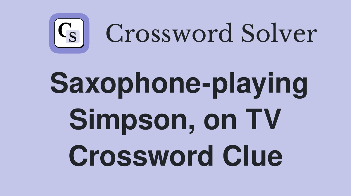 Saxophone-playing Simpson, on TV Crossword Clue
