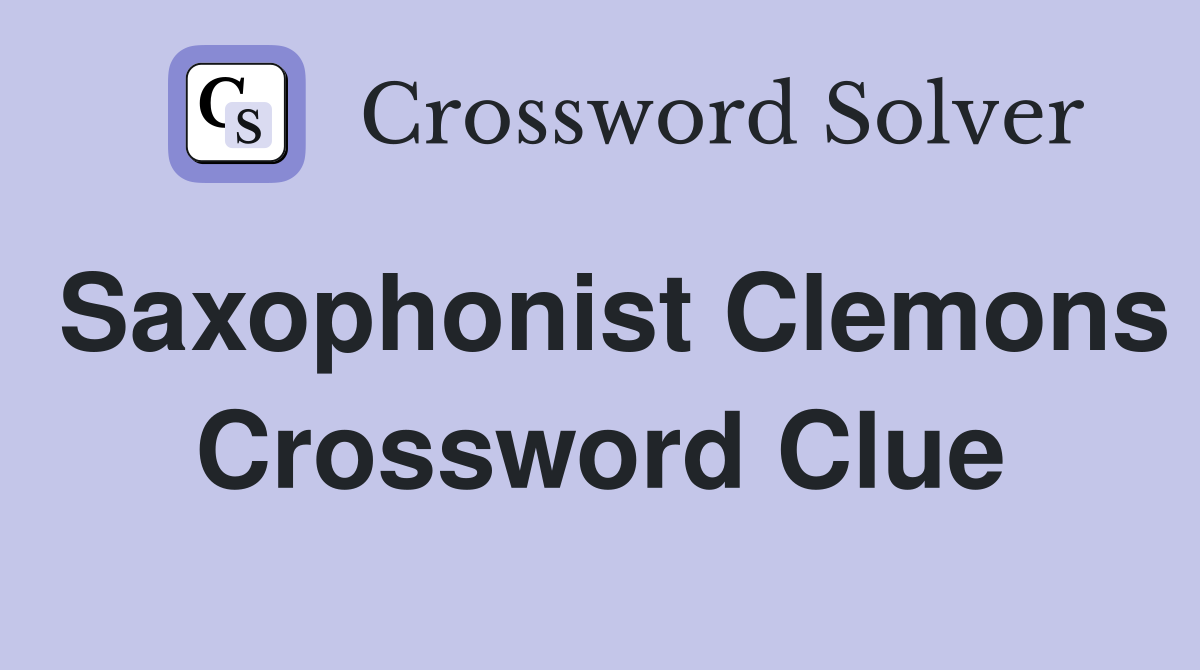Saxophonist Clemons Crossword Clue