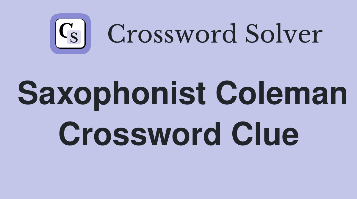 Saxophonist Coleman Crossword Clue