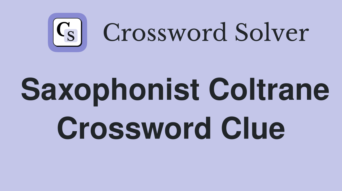 Saxophonist Coltrane Crossword Clue