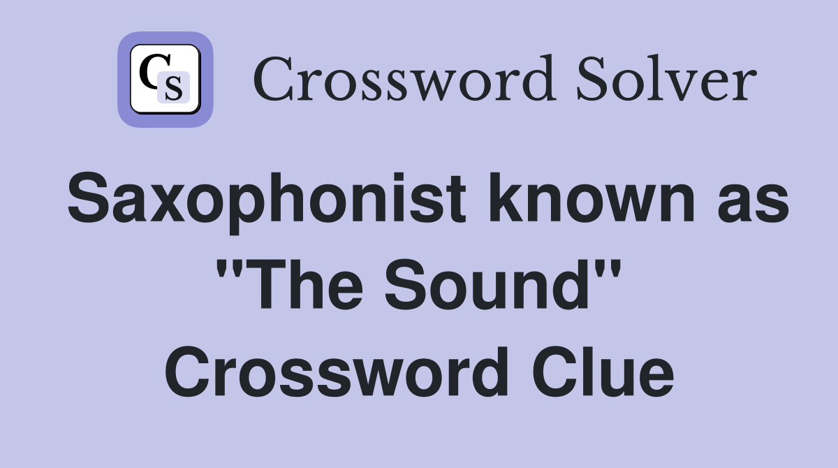 Saxophonist known as "The Sound" Crossword Clue