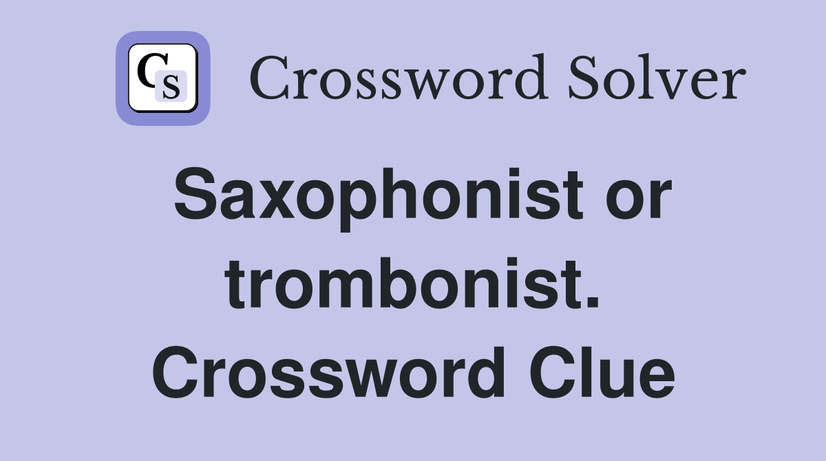 Saxophonist or trombonist. Crossword Clue