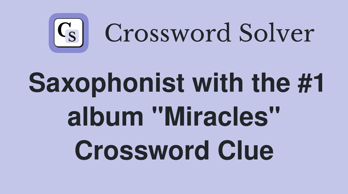 Saxophonist with the #1 album "Miracles" Crossword Clue