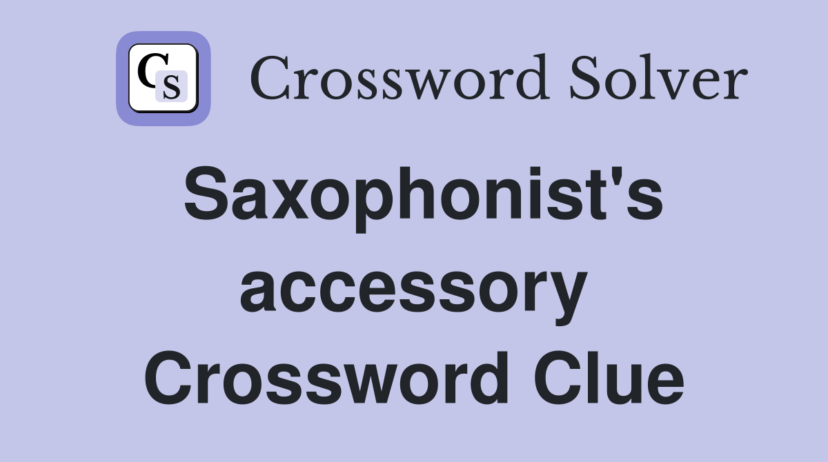 Saxophonist's accessory Crossword Clue