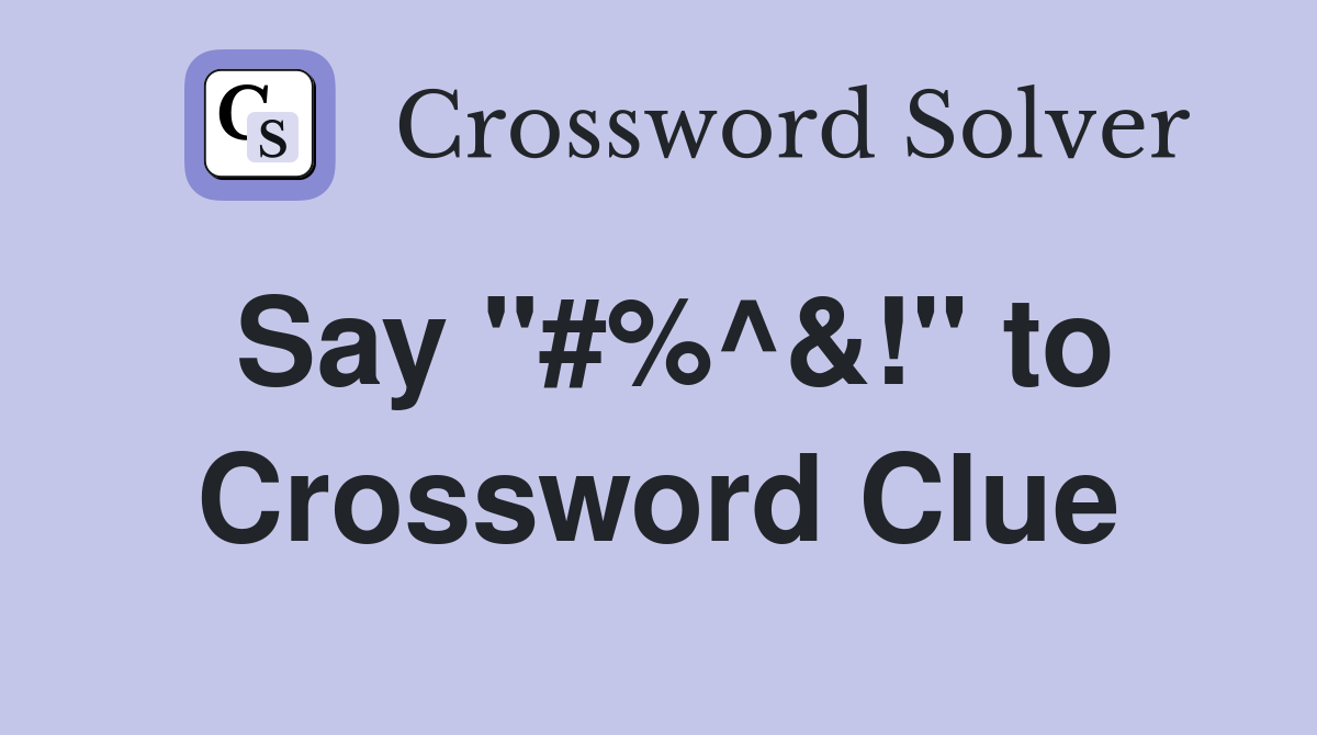 Say "#%^&!" to Crossword Clue
