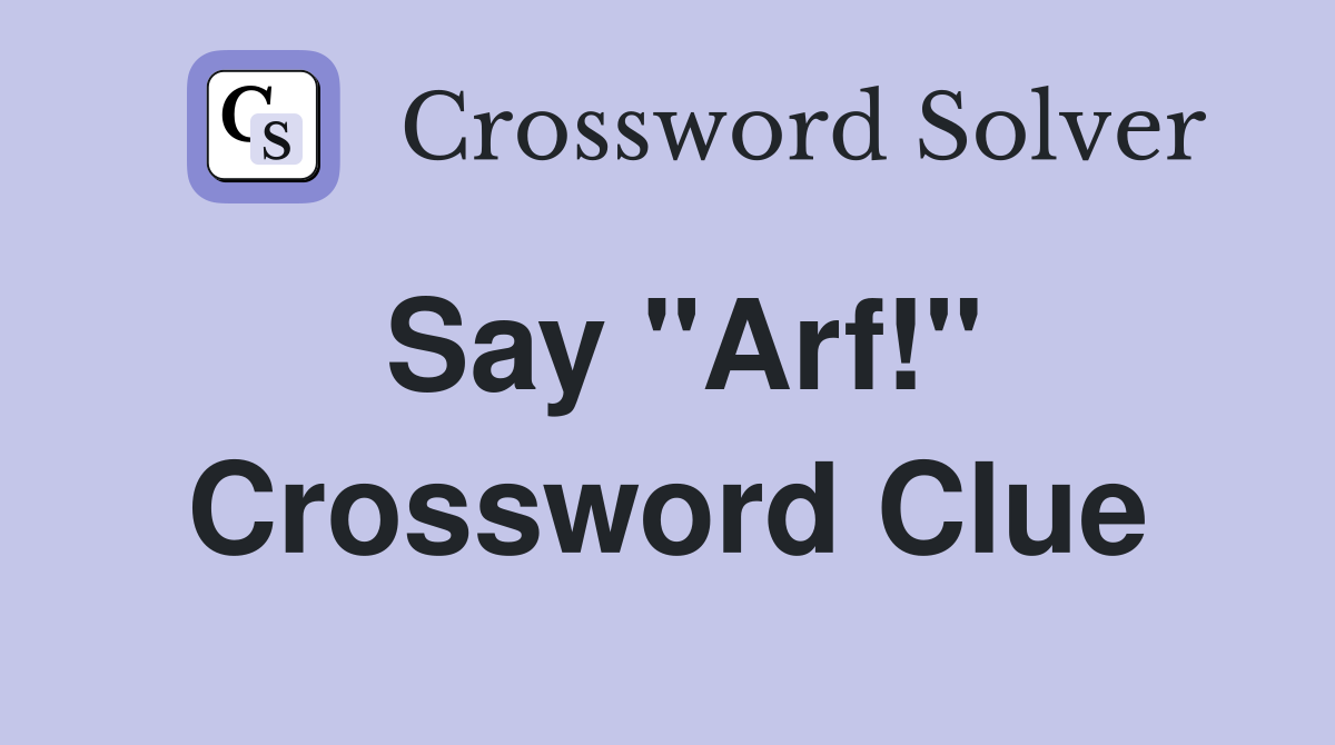 Say "Arf!" Crossword Clue