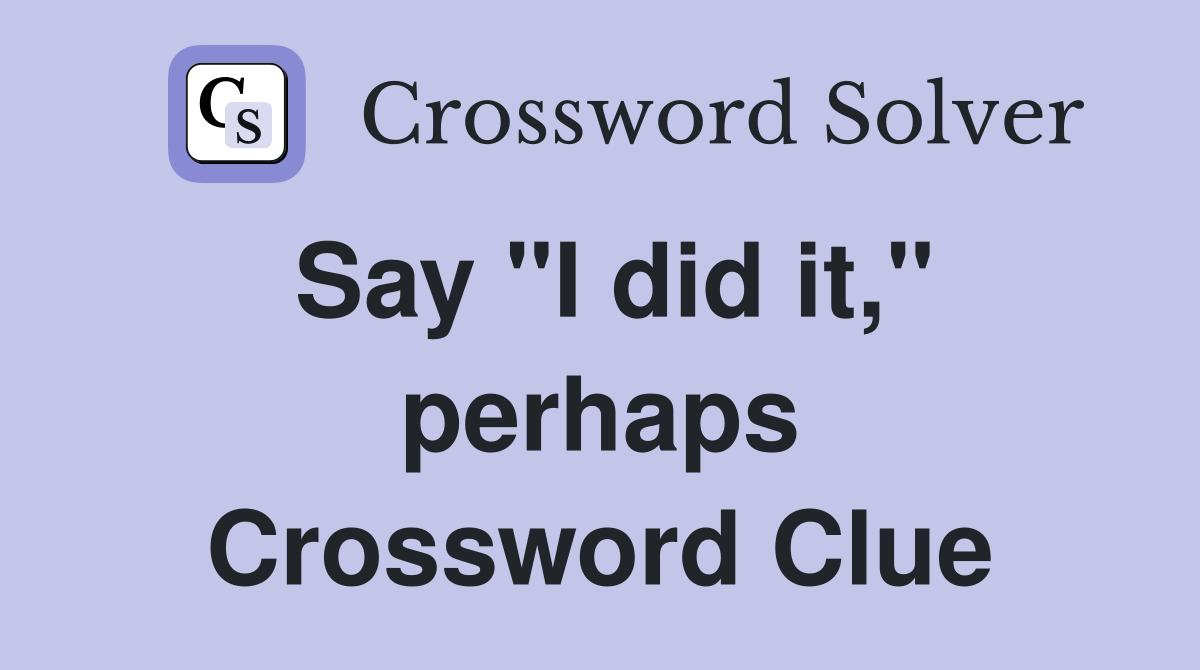 Say "I did it," perhaps Crossword Clue