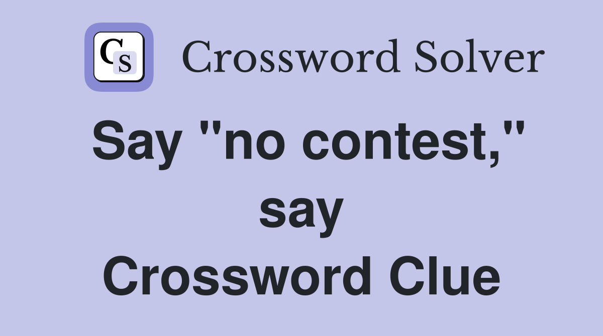 Say "no contest," say Crossword Clue