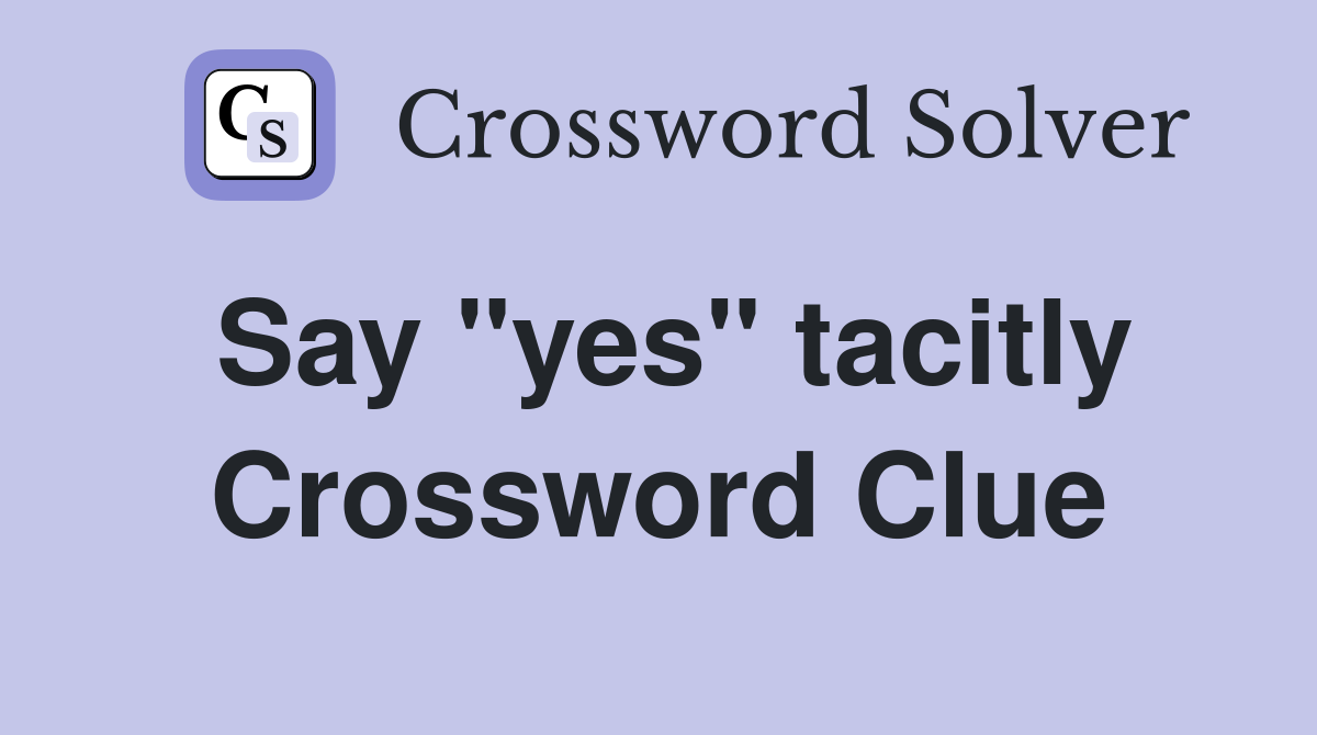 Say "yes" tacitly Crossword Clue