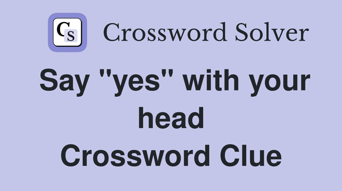 Say "yes" with your head Crossword Clue