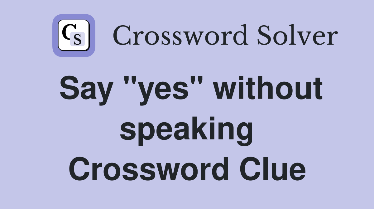 Say "yes" without speaking Crossword Clue