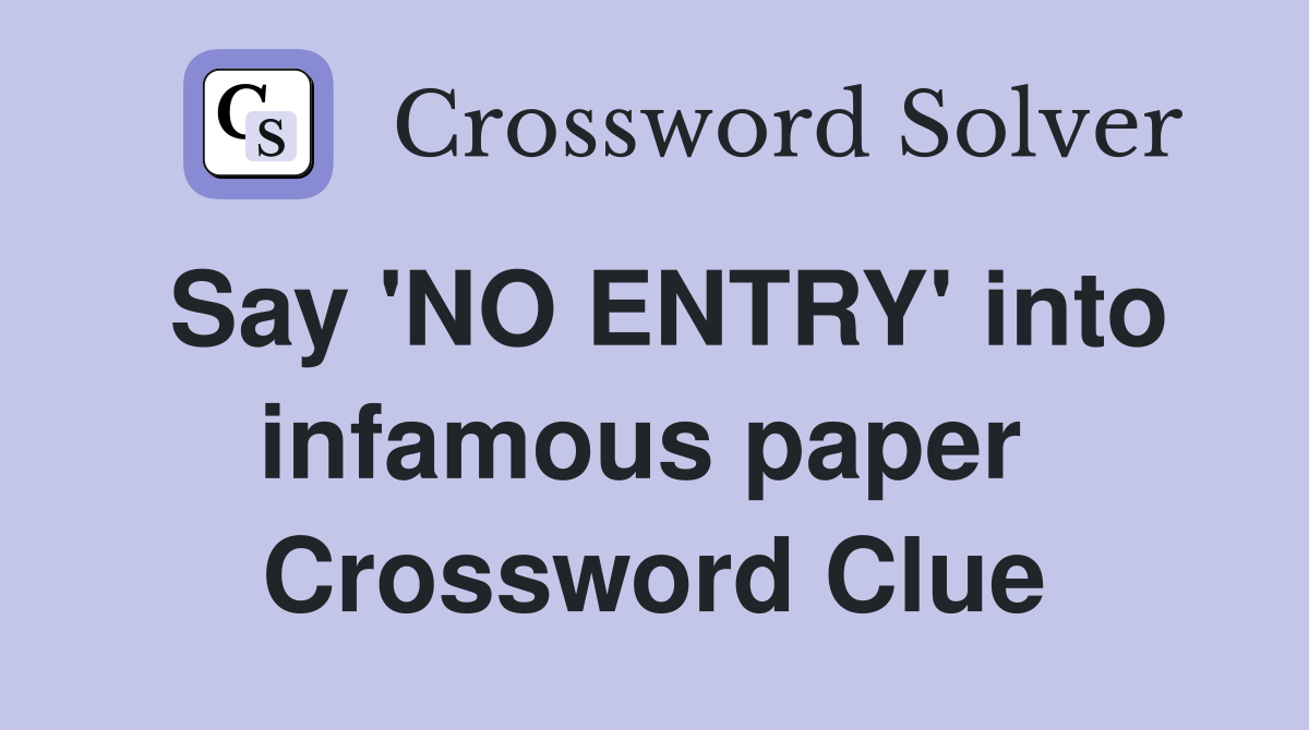 Say 'NO ENTRY' into infamous paper  Crossword Clue