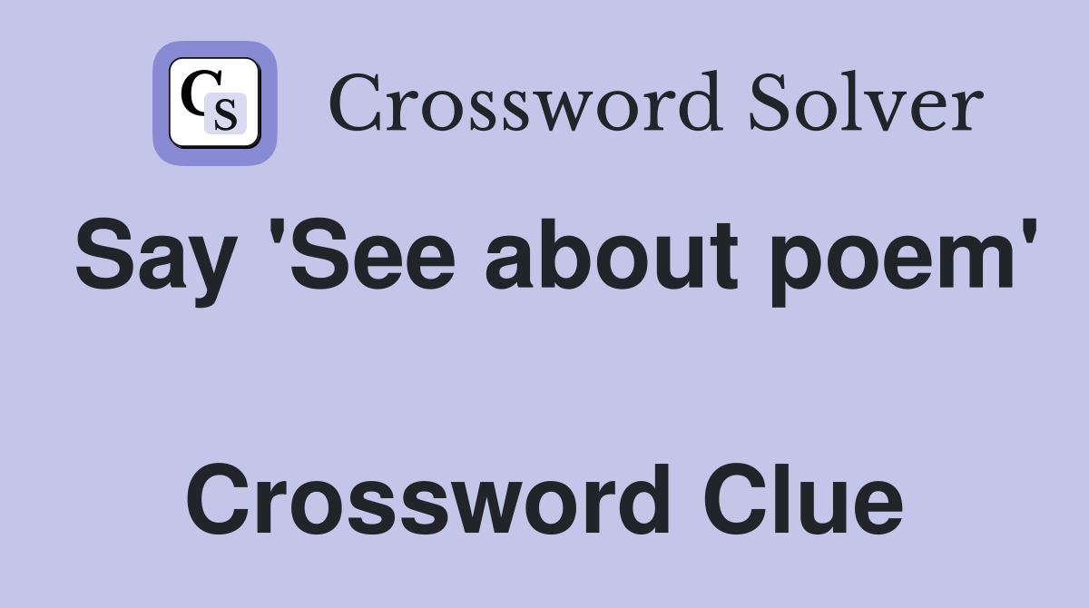 Say 'See about poem'  Crossword Clue