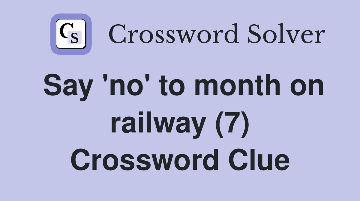 Say 'no' to month on railway (7) Crossword Clue