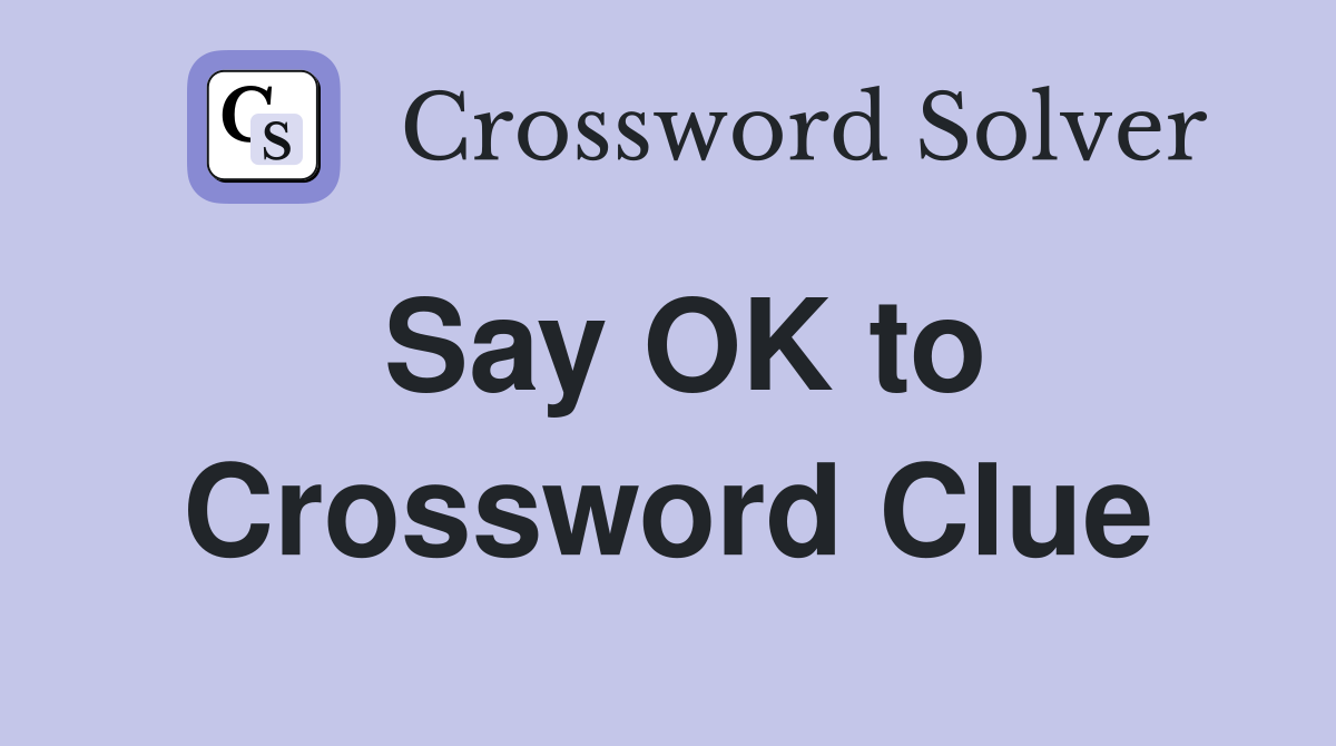 Say OK to Crossword Clue