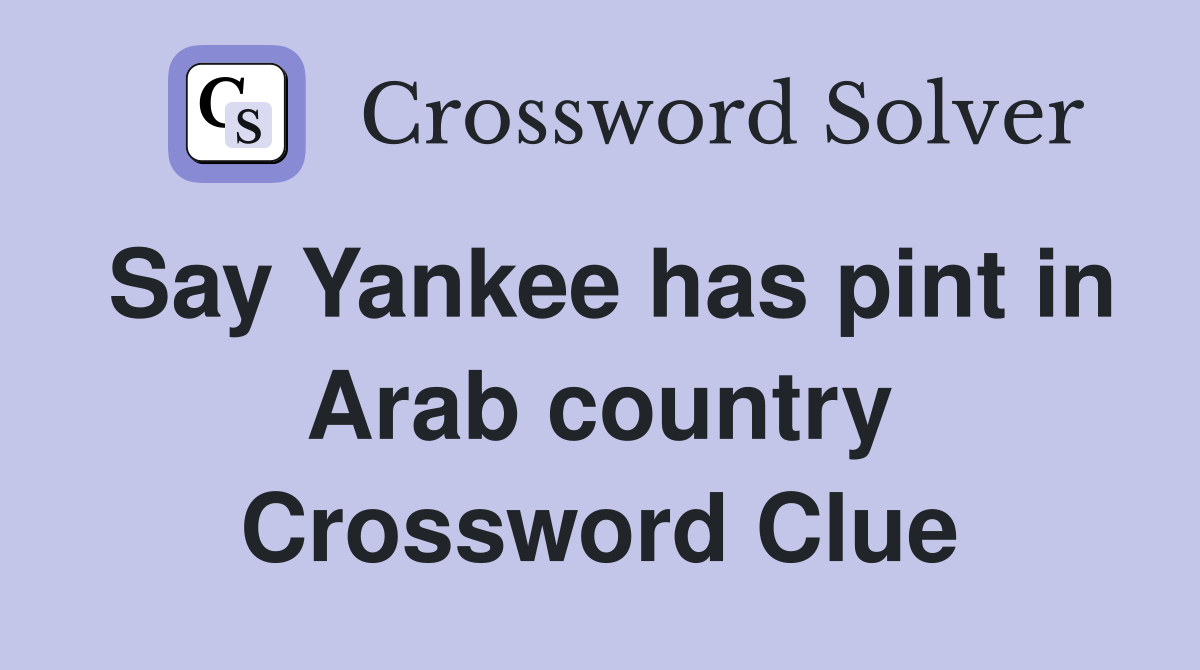 Say Yankee has pint in Arab country Crossword Clue