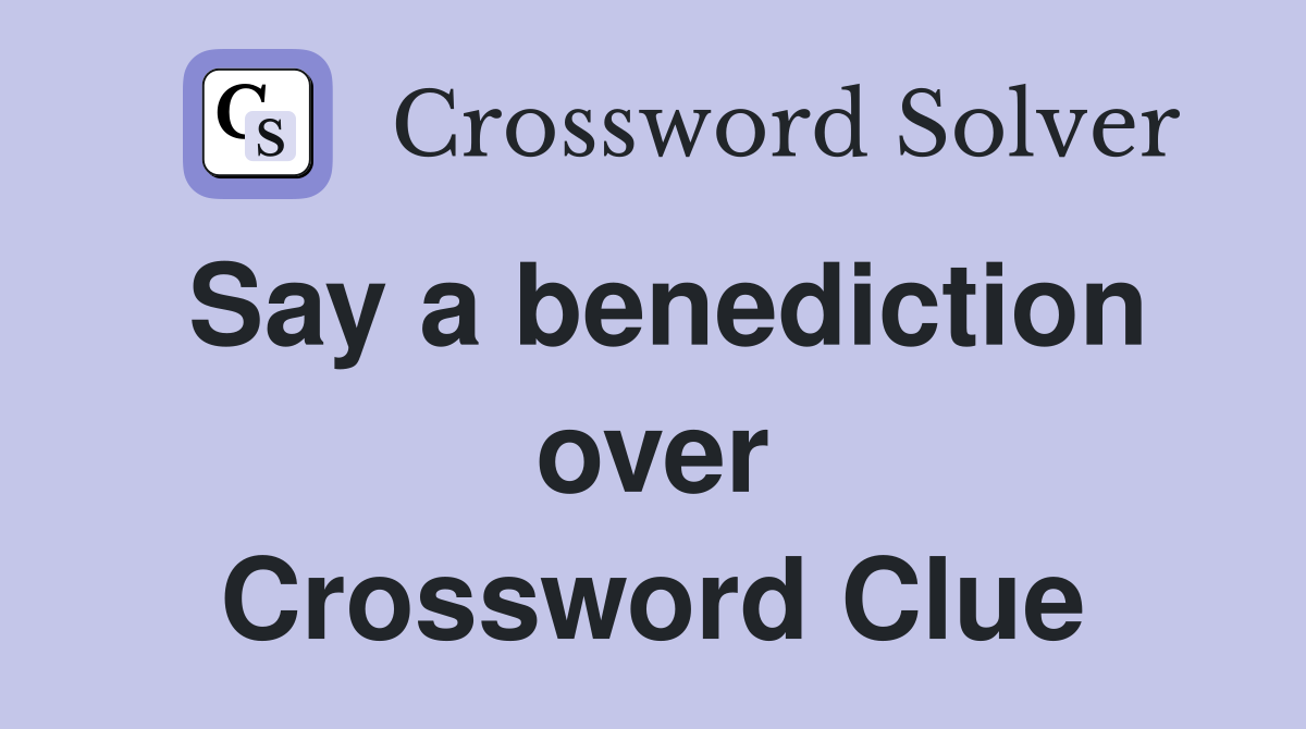 Say a benediction over Crossword Clue