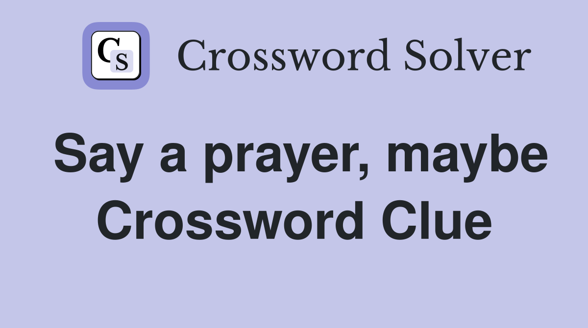 Say a prayer, maybe Crossword Clue