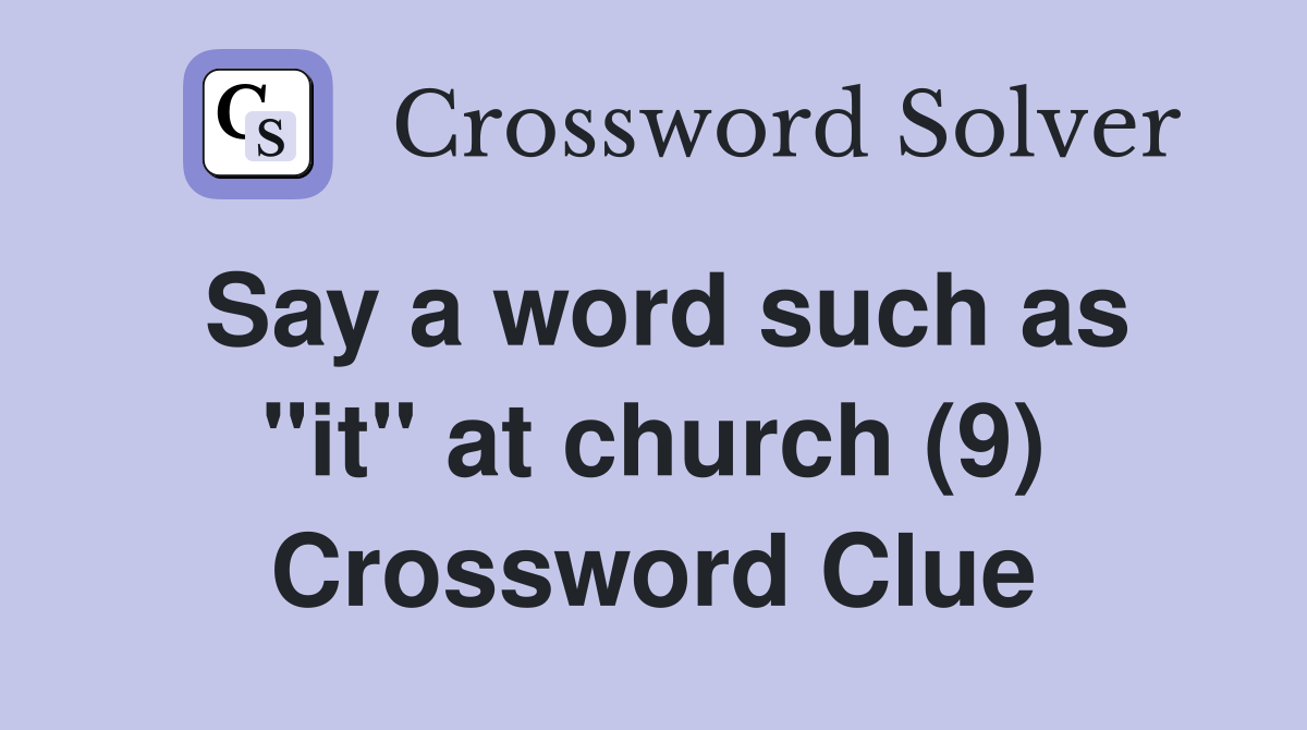 Say a word such as "it" at church (9) Crossword Clue