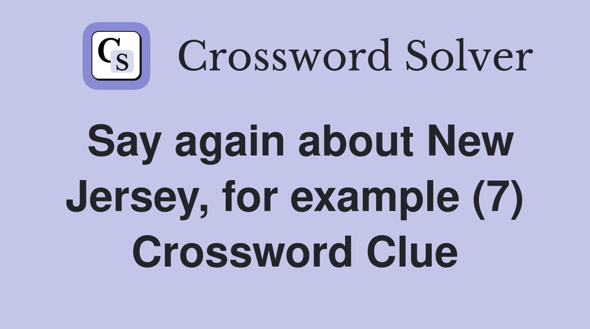 Say again about New Jersey, for example (7) Crossword Clue