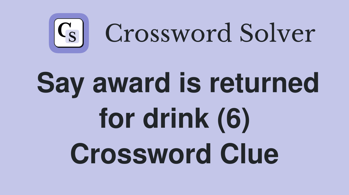 Say award is returned for drink (6) Crossword Clue