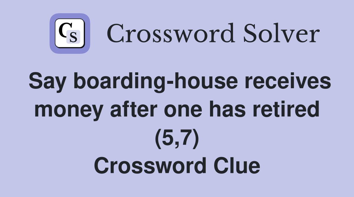 Say boarding-house receives money after one has retired (5,7) Crossword Clue