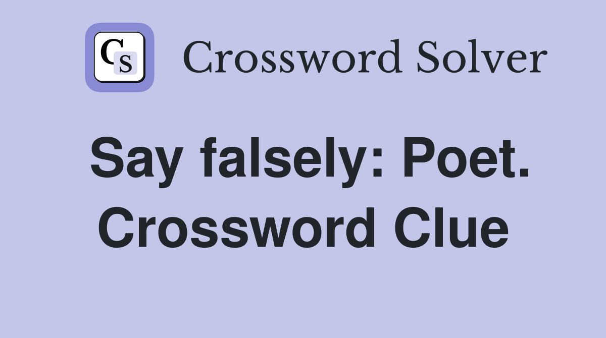 Say falsely: Poet. Crossword Clue