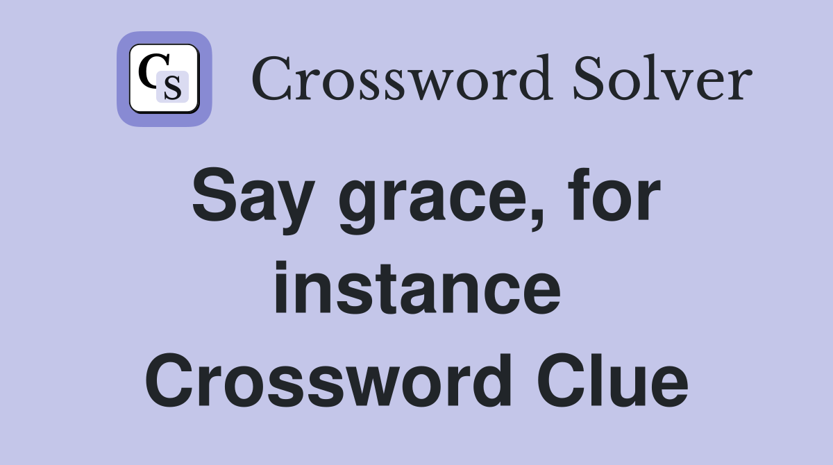 Say grace, for instance Crossword Clue