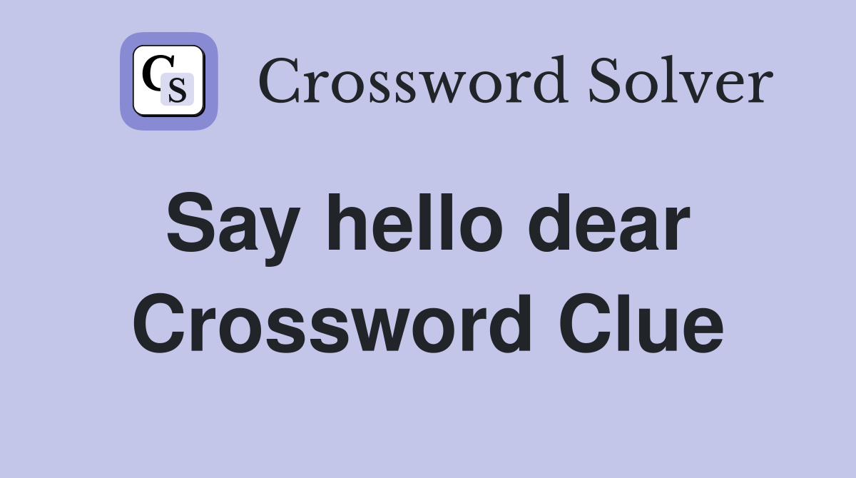 Say hello dear  Crossword Clue