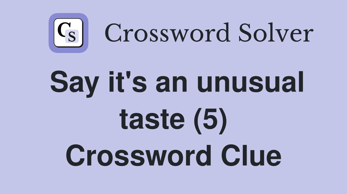 Say it's an unusual taste (5) Crossword Clue