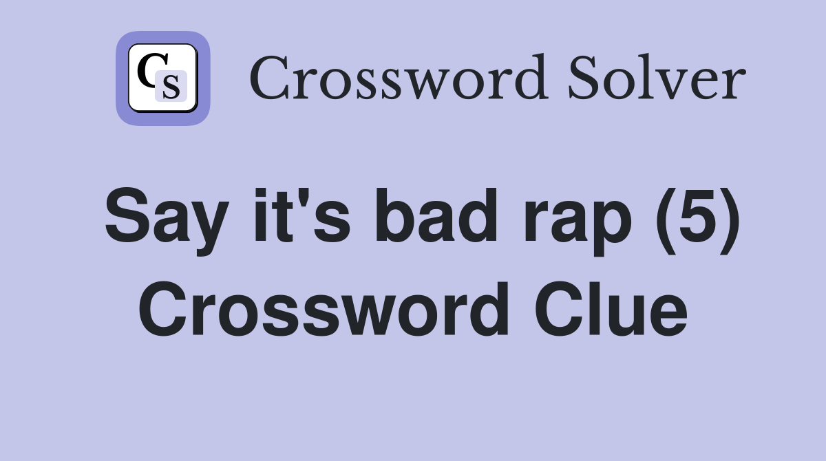 Say it's bad rap (5) Crossword Clue