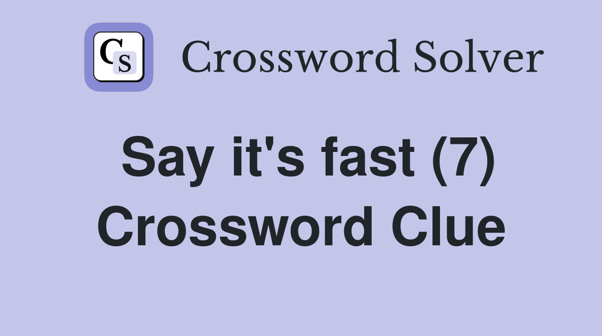 Say it's fast (7) Crossword Clue