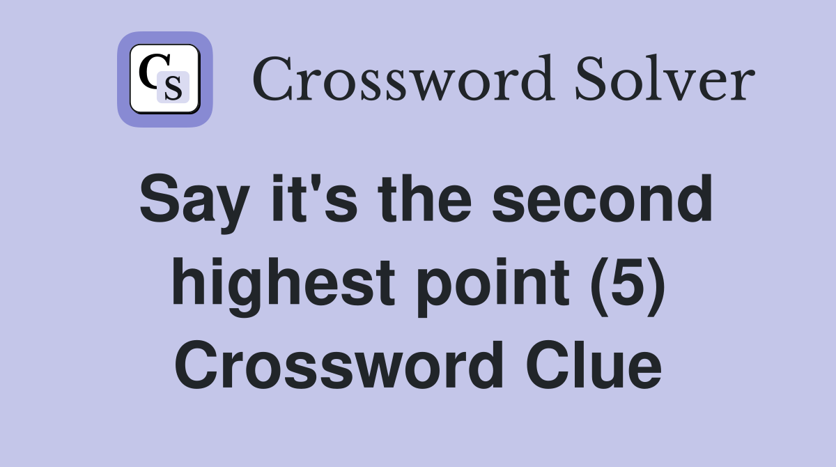 Say it's the second highest point (5) Crossword Clue
