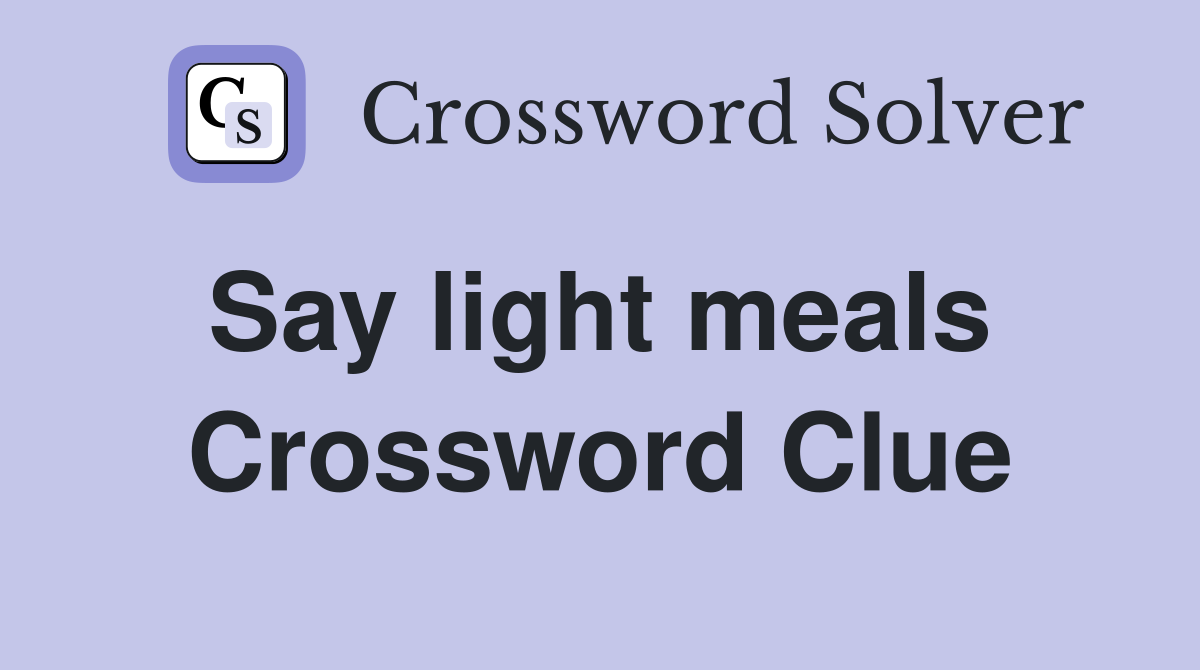 Say light meals  Crossword Clue