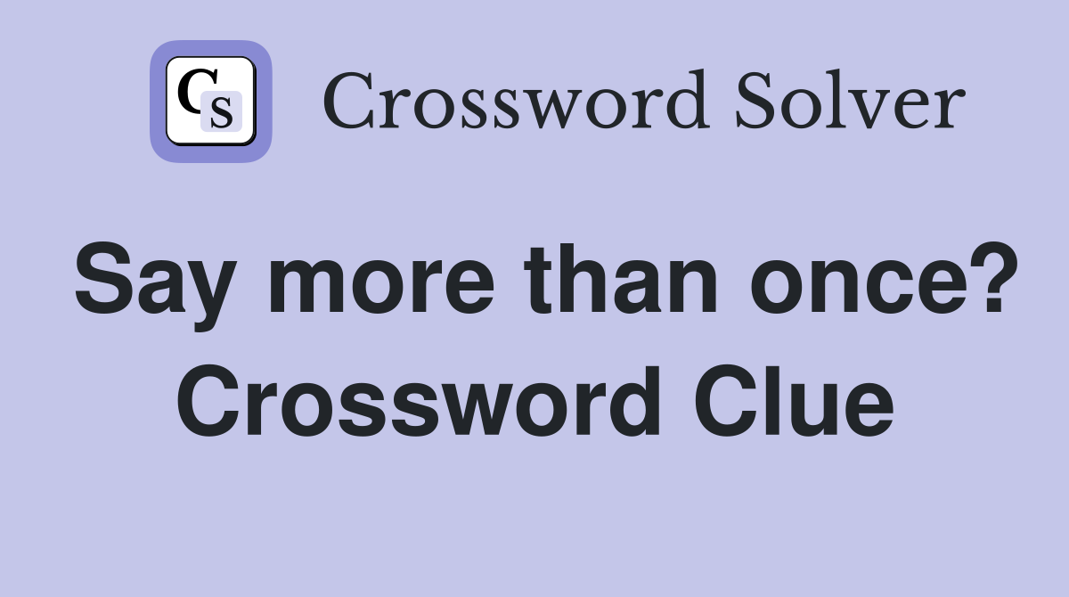 Say more than once? Crossword Clue